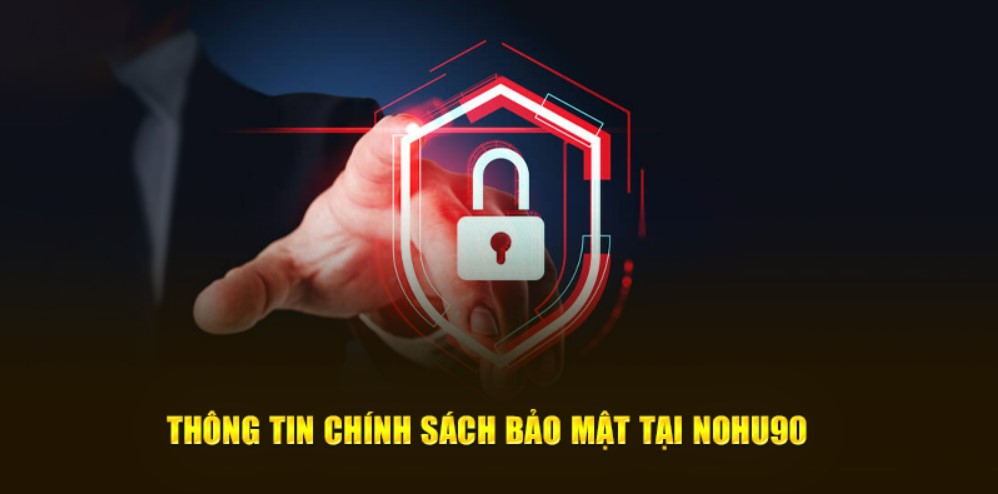 Ý nghĩ của chính sách bảo mật Nohu90 ban hành
