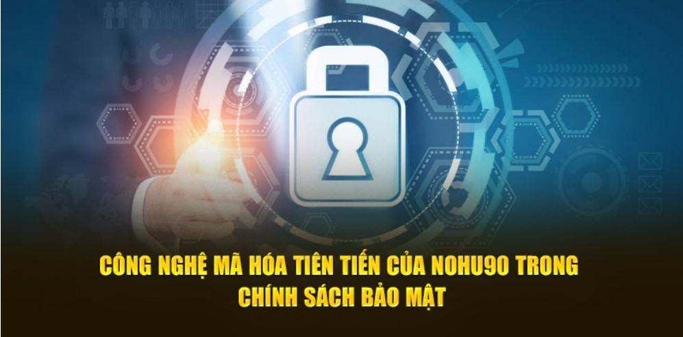 Điều khoản nổi bật trong chính sách bảo mật Nohu90