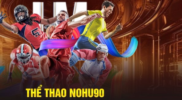 Đôi nét giới thiệu sảnh Thể Thao Nohu90 đáng chơi
