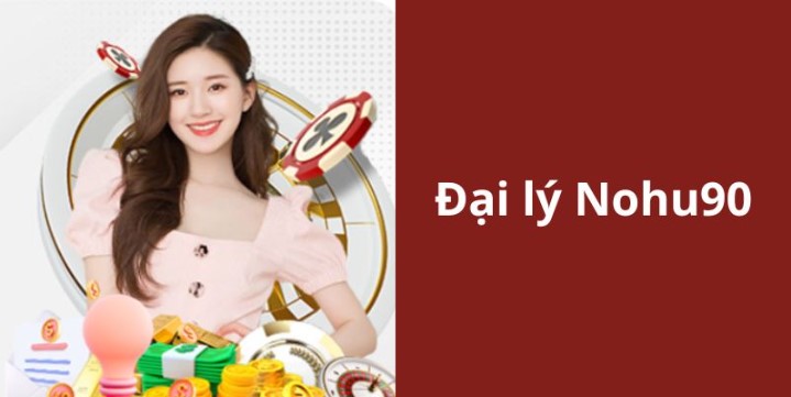 Những lợi ích khi tham gia làm đại lý Nohu90
