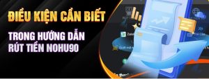 Rút tiền Nohu90 muốn thuận lợi cần đáp ứng vài điều kiện 