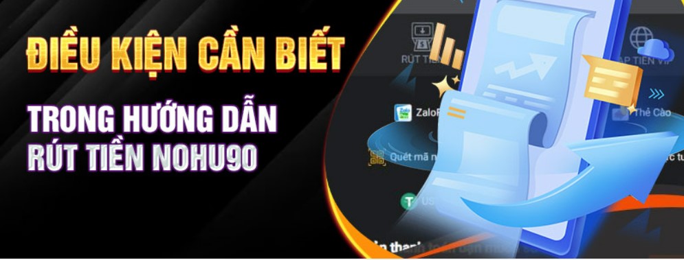 Rút tiền Nohu90 muốn thuận lợi cần đáp ứng vài điều kiện