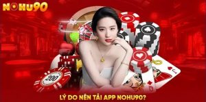 Nhiều lợi ích bạn sẽ ngạc nhiên khi tải app Nohu90