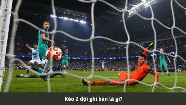 Tìm hiểu đôi nét về kèo 2 đội ghi bàn là gì?